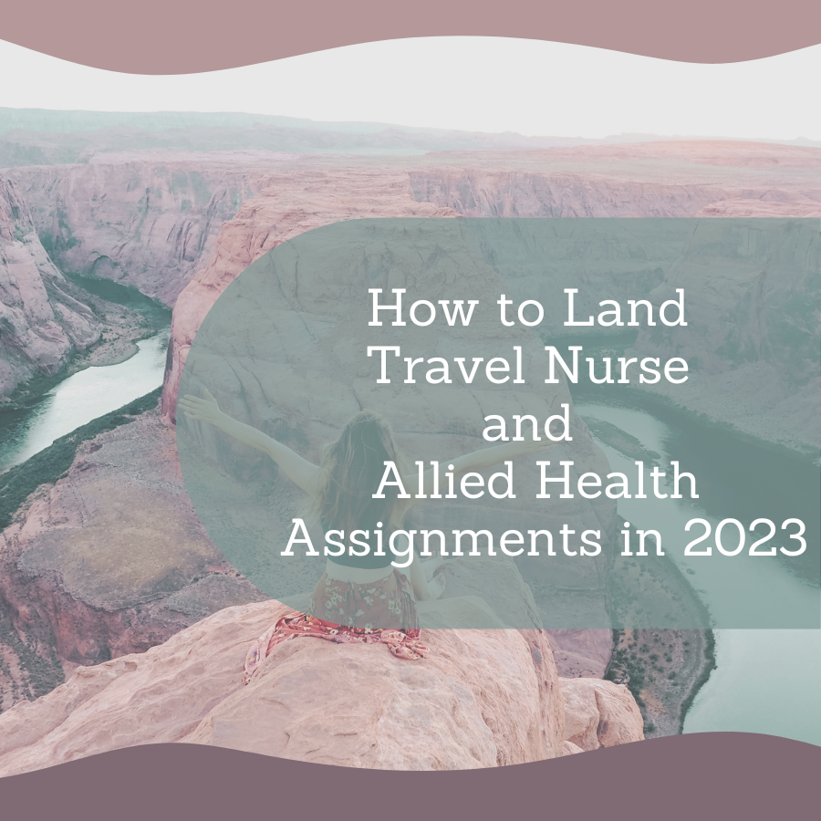 How to Land Travel Nurse and Allied Health Assignments in 2023
