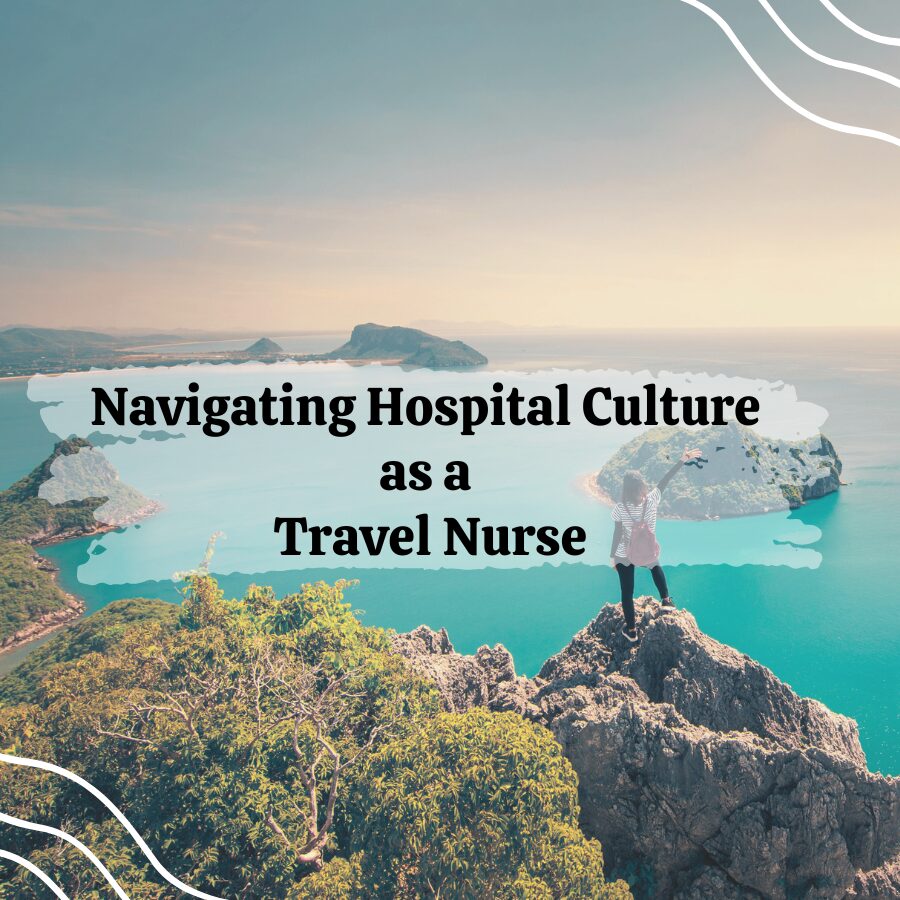 Navigating Hospital Culture as a Travel Nurse