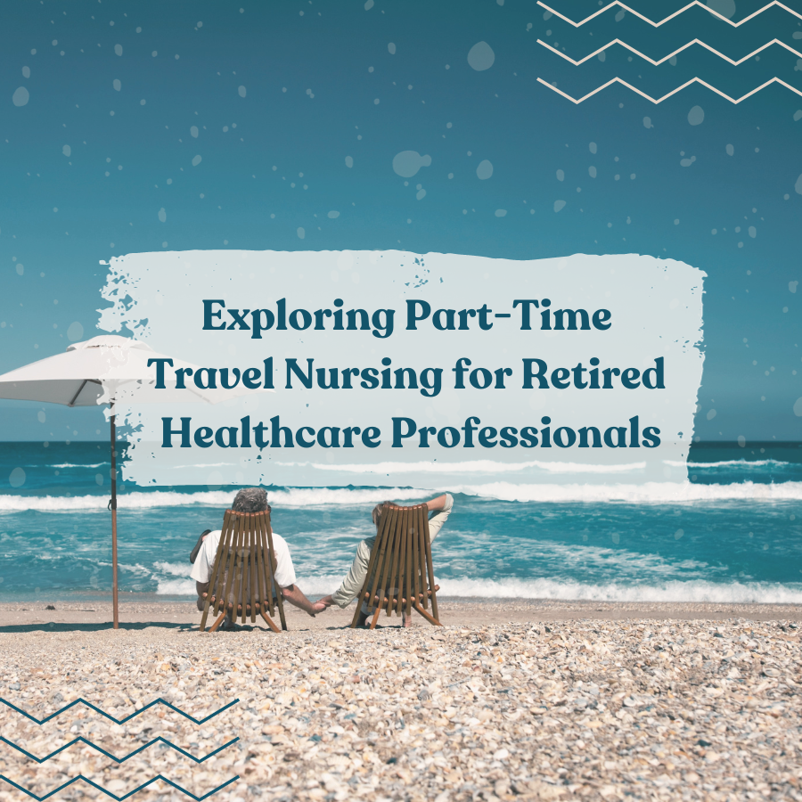 Exploring Part-Time Travel Nursing for Retired Healthcare Professionals
