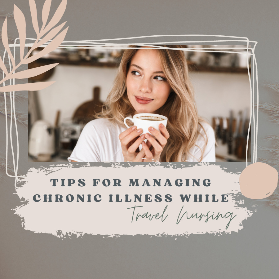 Tips for Managing Chronic Illness While Travel Nursing