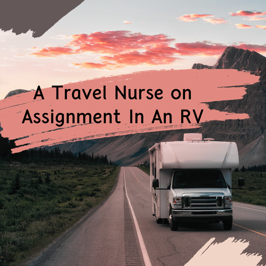 A Travel Nurse on Assignment In An RV