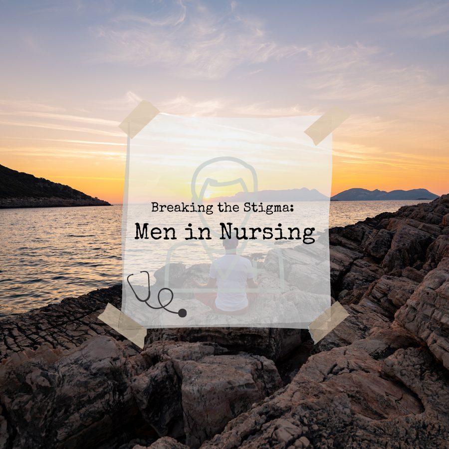 Breaking the Stigma: Men in Nursing