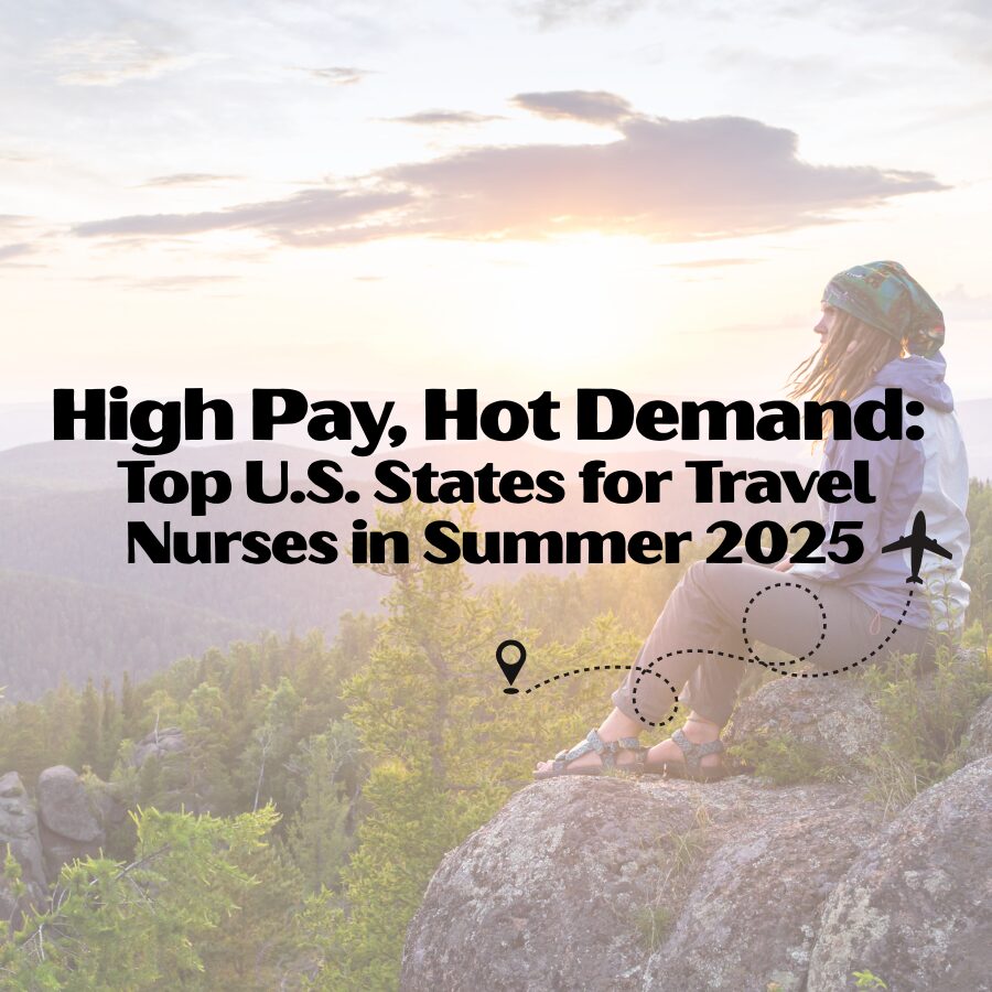 High Pay, Hot Demand: Top U.S. States for Travel Nurses in Summer 2025