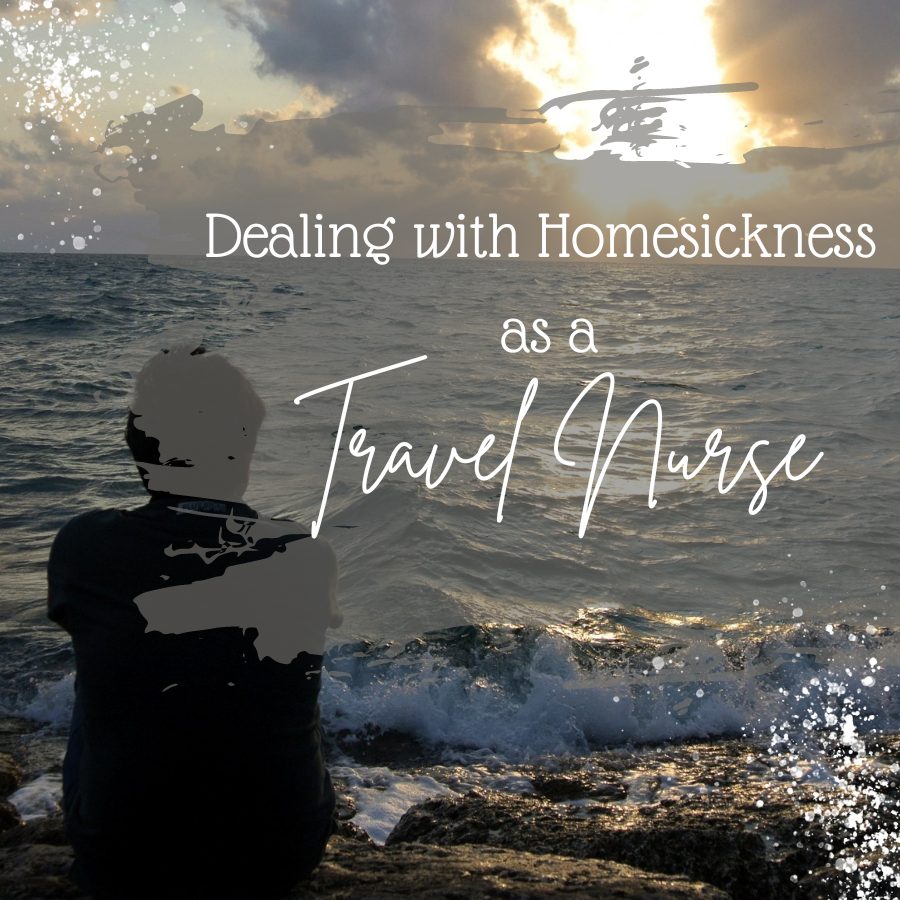 Dealing with Homesickness as a Travel Nurse