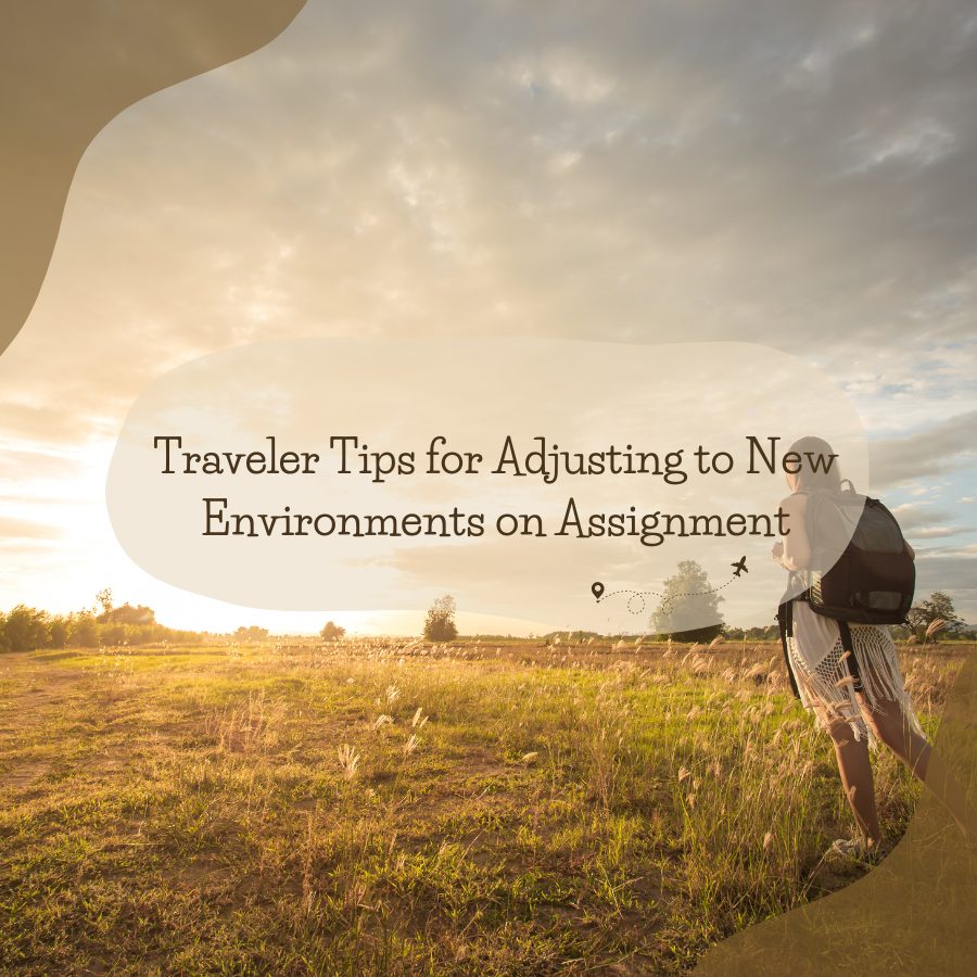 Traveler Tips for Adjusting to New Environments on Assignment