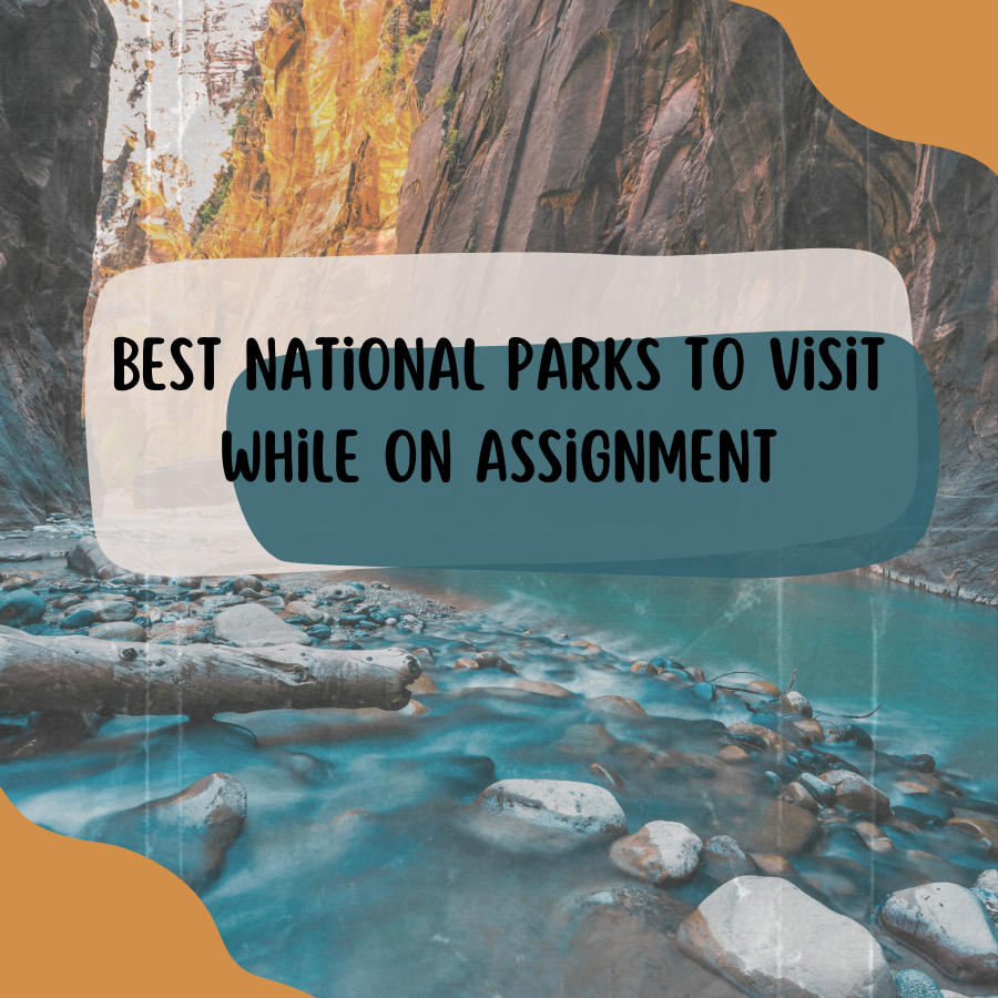 Best National Parks to Visit While on Assignment