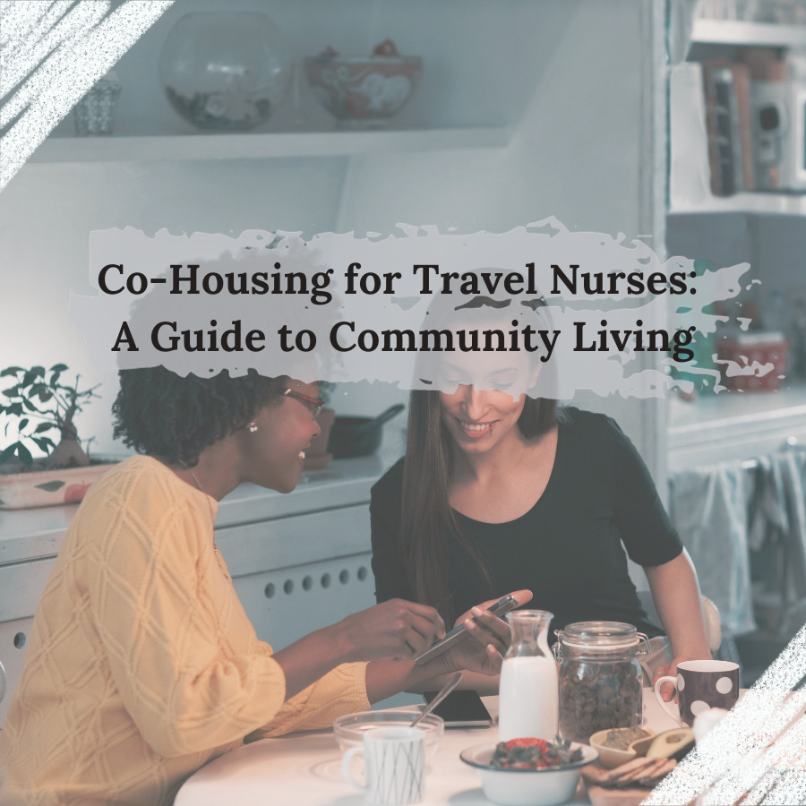 Co-Housing for Travel Nurses: A Guide to Community Living