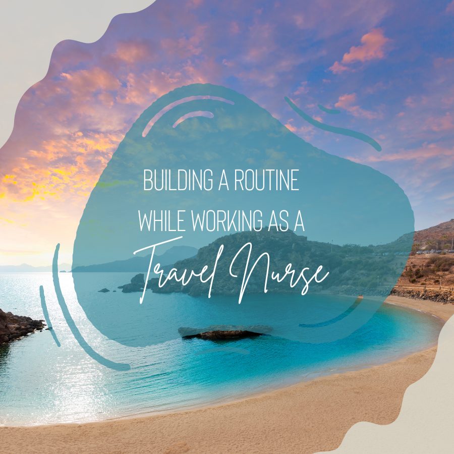 Building a Routine While Working as a Travel Nurse