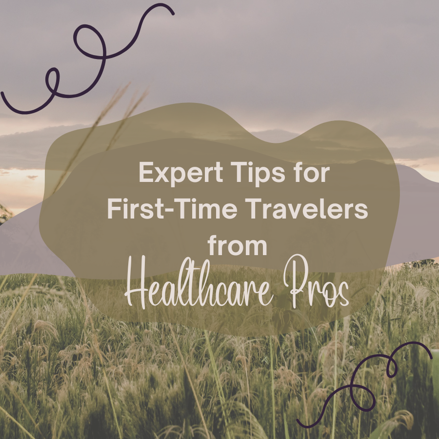 Expert Tips for First-Time Travelers from Healthcare Pros