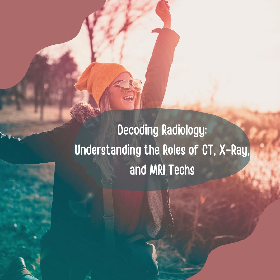 Decoding Radiology: Understanding the Roles of CT, X-Ray, and MRI Techs