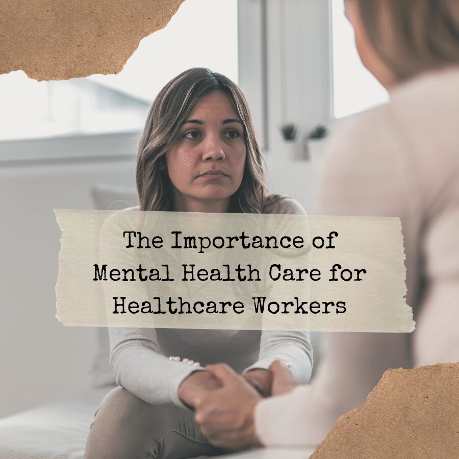 The Importance of Mental Health Care for Healthcare Workers