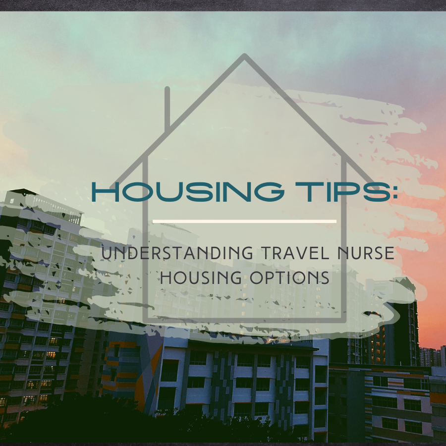 Housing Tips: Understanding Travel Nurse Housing Options
