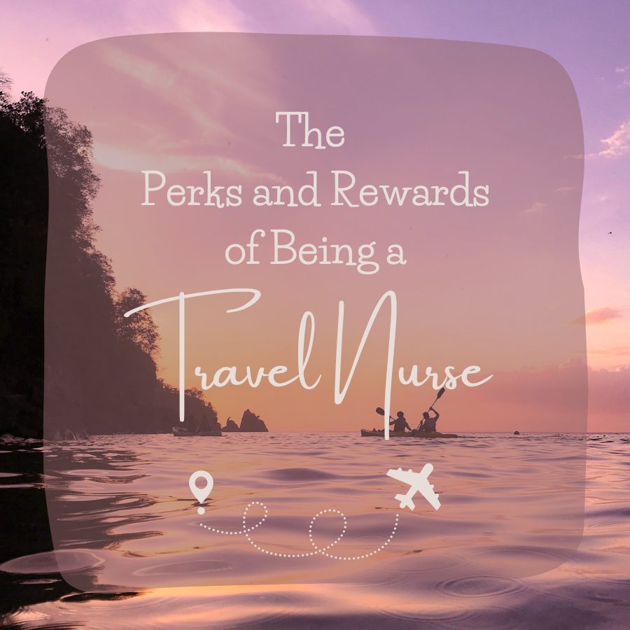 The Perks and Rewards of Being a Travel Nurse