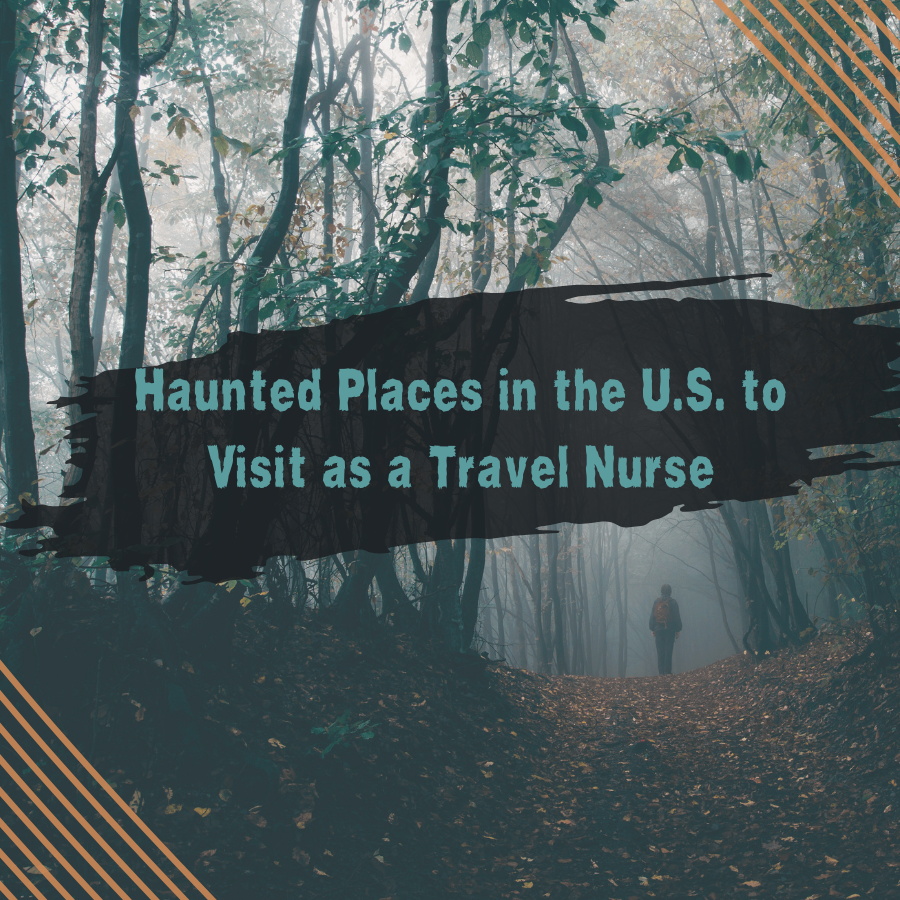 Haunted Places in the U.S. to Visit as a Travel Nurse