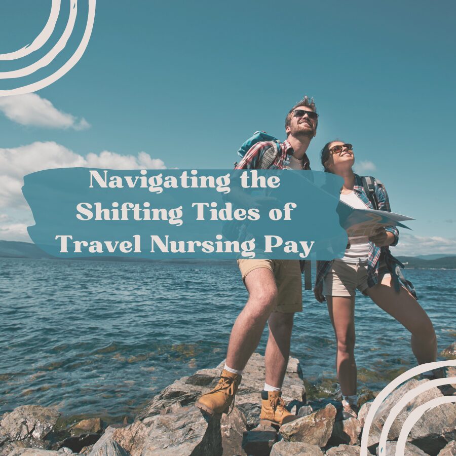 Navigating the Shifting Tides of Travel Nursing Pay
