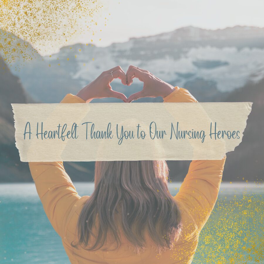 A Heartfelt Thank You to Our Nursing Heroes