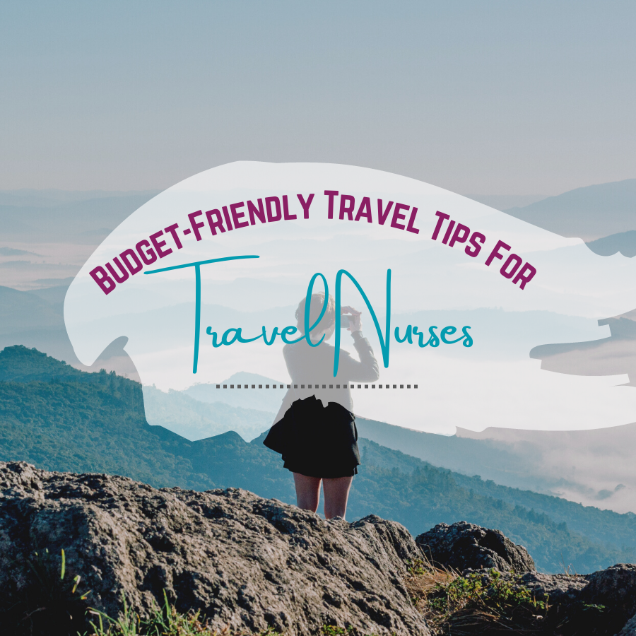 Budget-Friendly Travel Tips for Travel Nurses on Assignment
