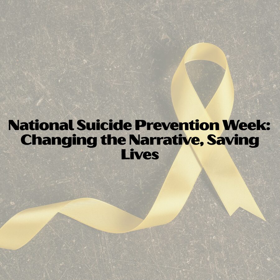National Suicide Prevention Week: Changing the Narrative, Saving Lives