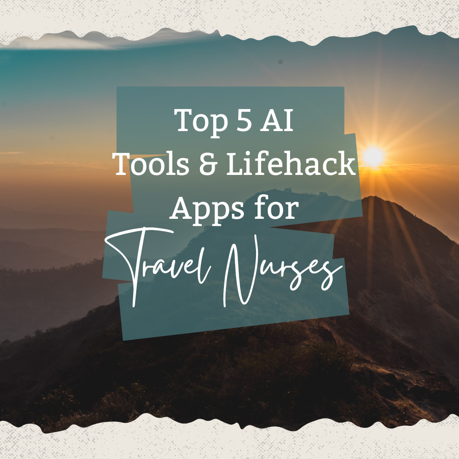 Top 5 AI Tools & Lifehack Apps for Travel Nurses