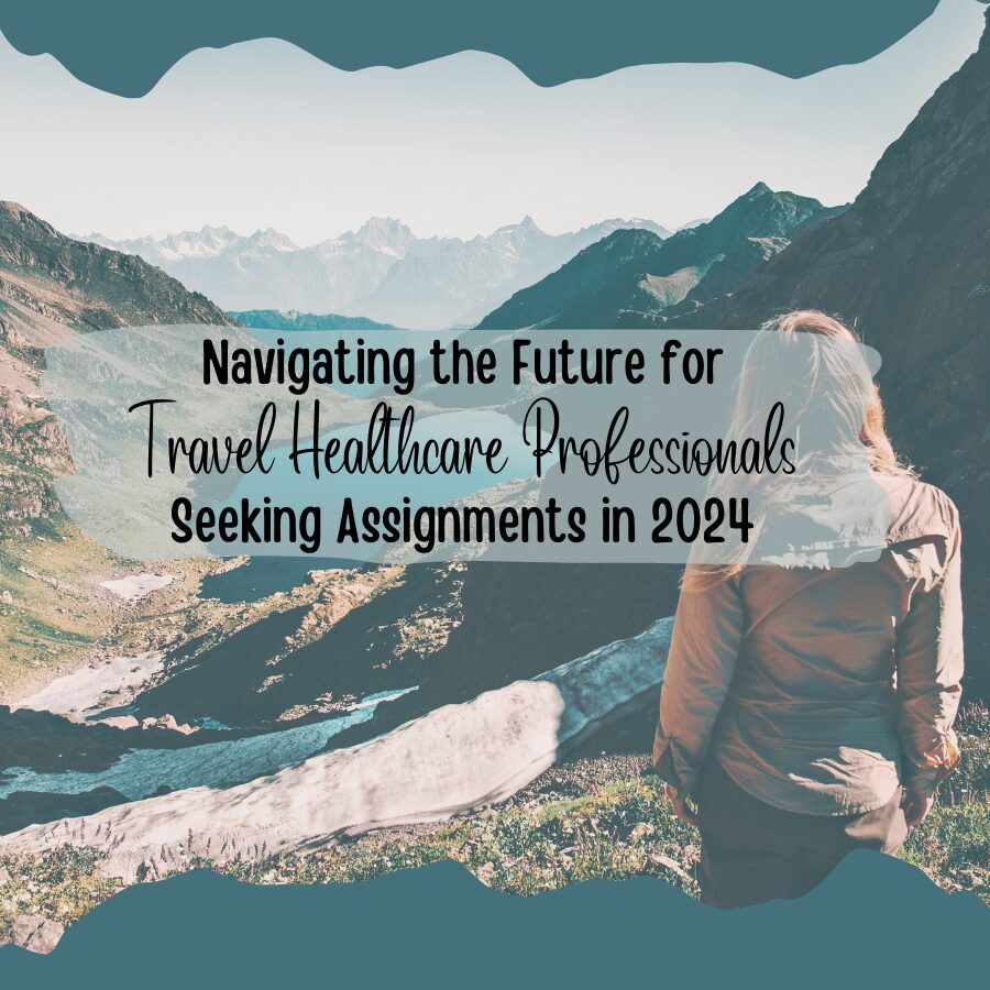 Navigating the Future for Travel Healthcare Professionals Seeking Assignments in 2024