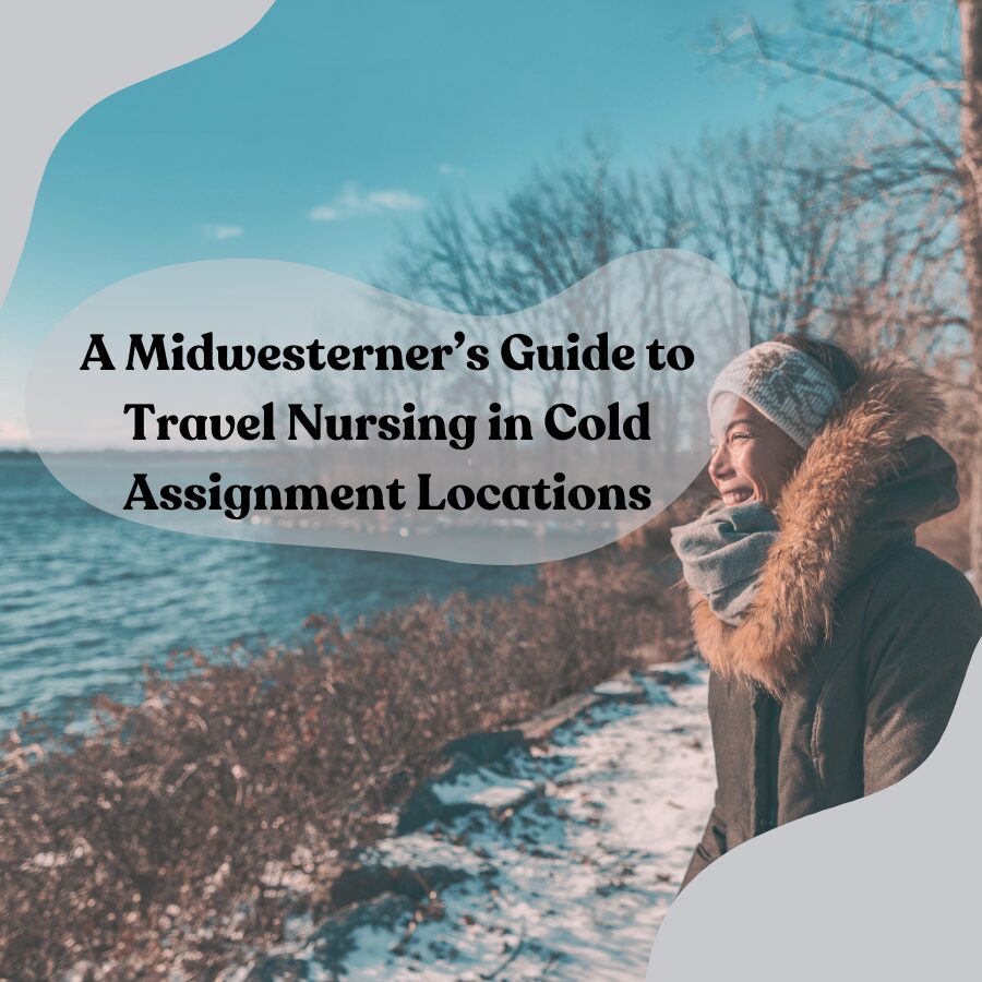 A Midwesterner’s Guide to Travel Nursing in Cold Assignment Locations