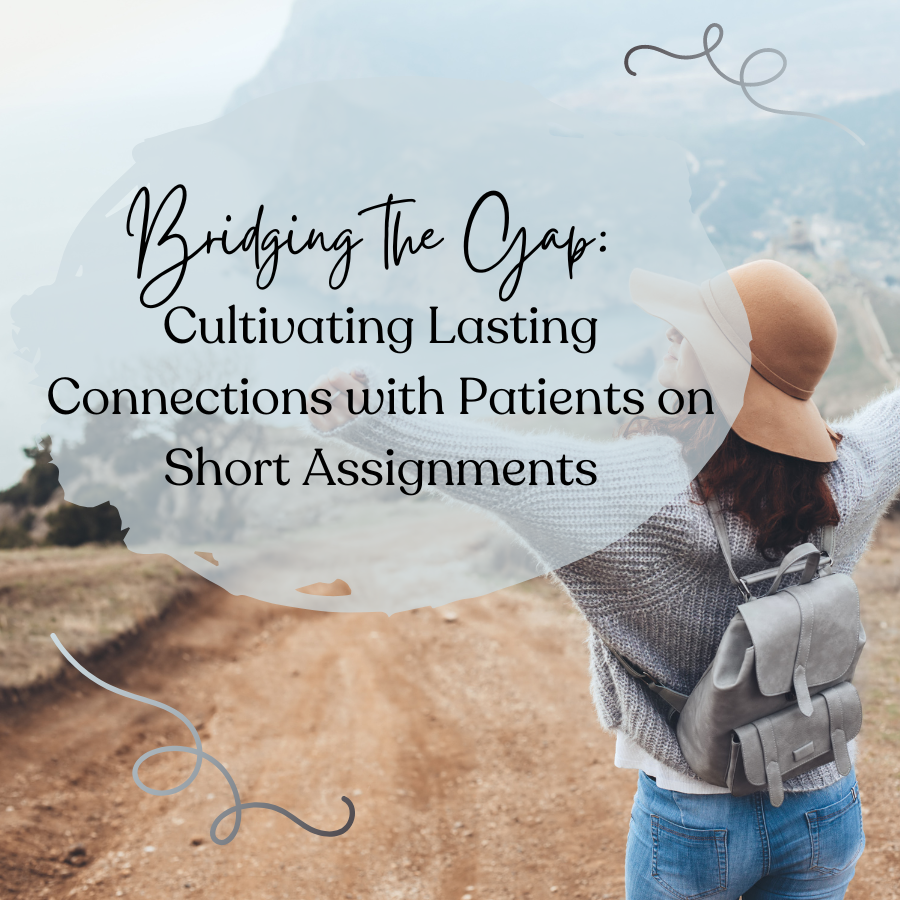 Bridging the Gap: Cultivating Lasting Connections with Patients on Short Assignments