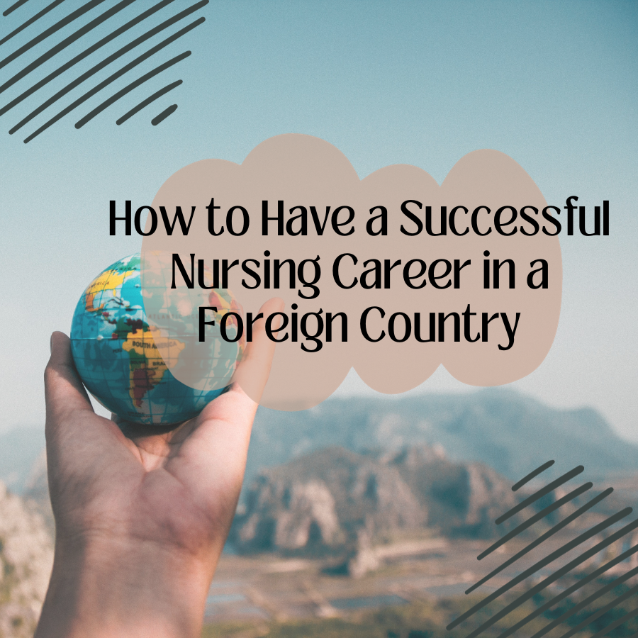 How to Have a Successful Nursing Career in a Foreign Country