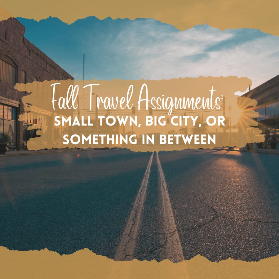 Fall Travel Assignments: Small Town, Big City, or Something In Between
