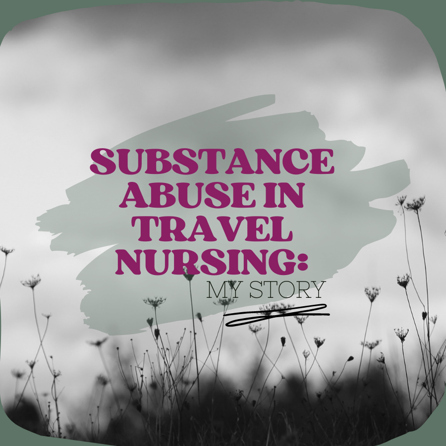 Substance Abuse in Travel Nursing: My Story