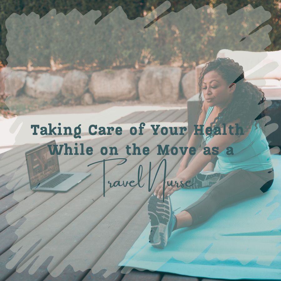 Taking Care of Your Health While on the Move as a Travel Nurse