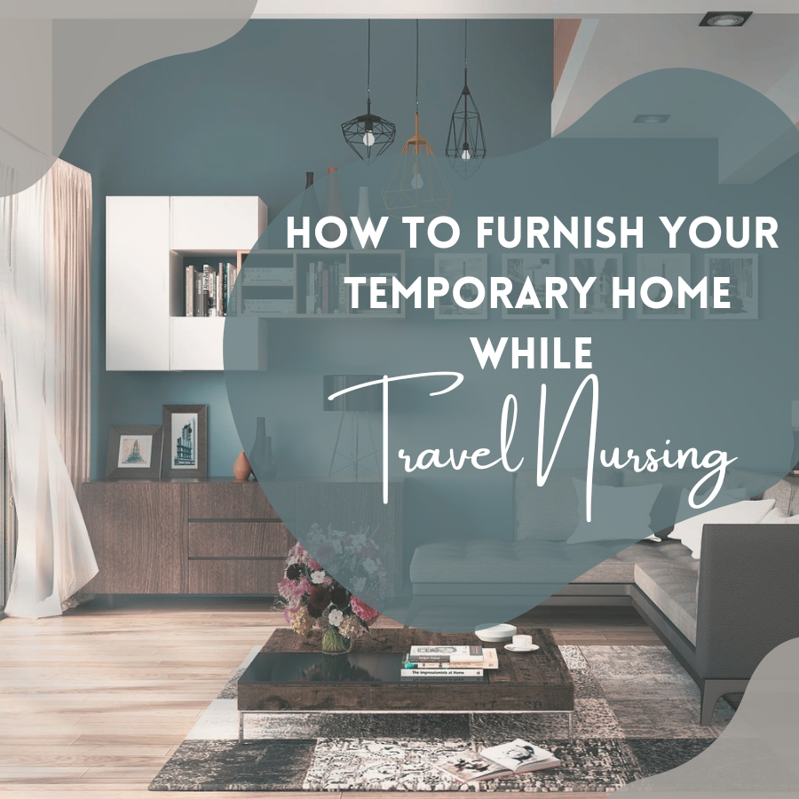 How To Furnish Your Temporary Home While Travel Nursing