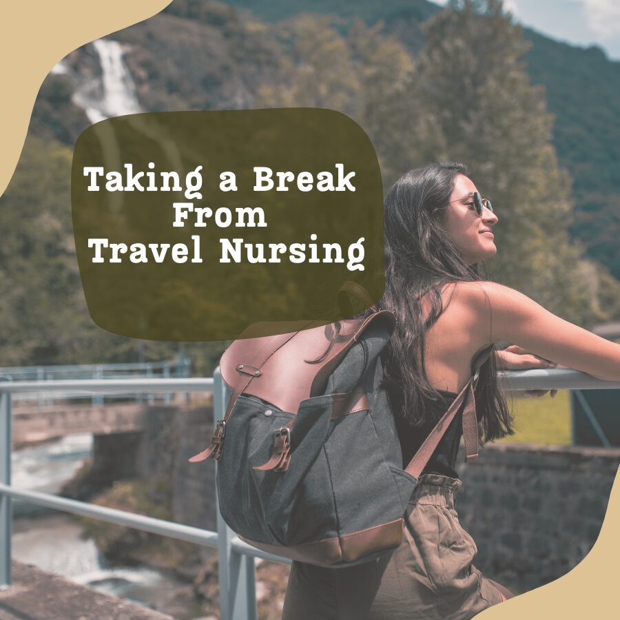 Taking a Break From Travel Nursing