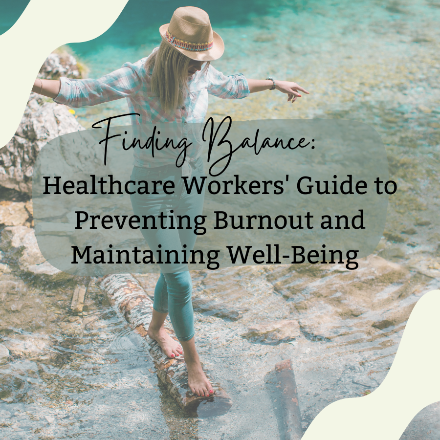 Finding Balance: Healthcare Workers' Guide to Preventing Burnout and Maintaining Well-Being