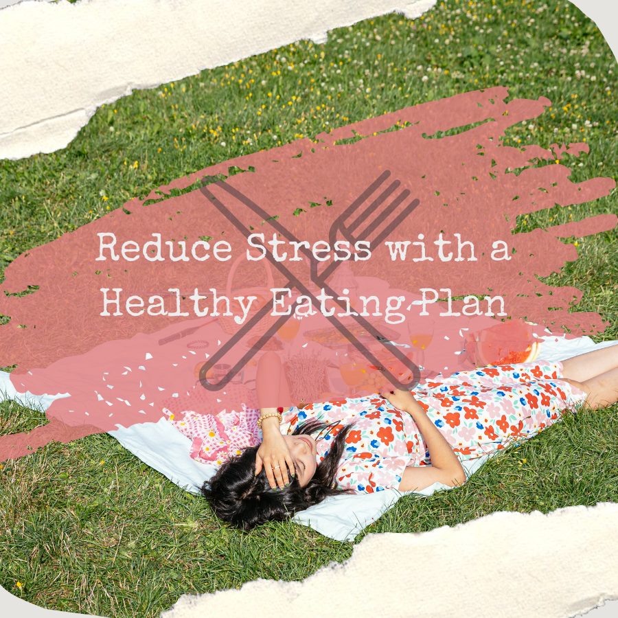 Reduce Stress with a Healthy Eating Plan
