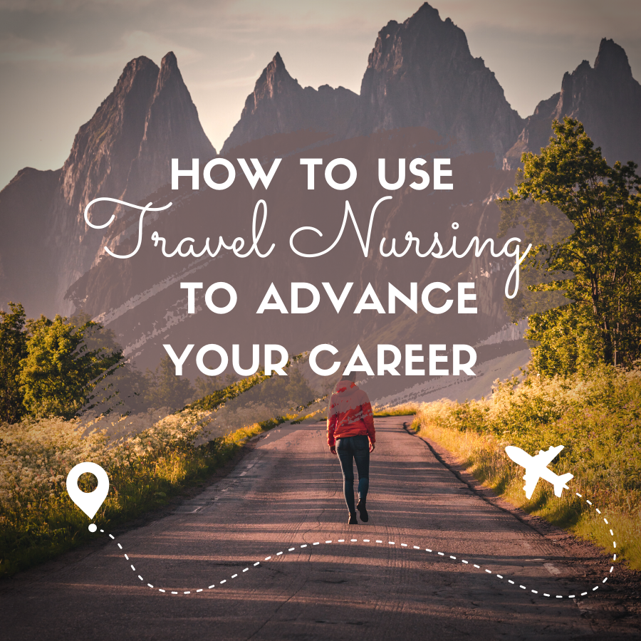How to Use Travel Nursing to Advance Your Career