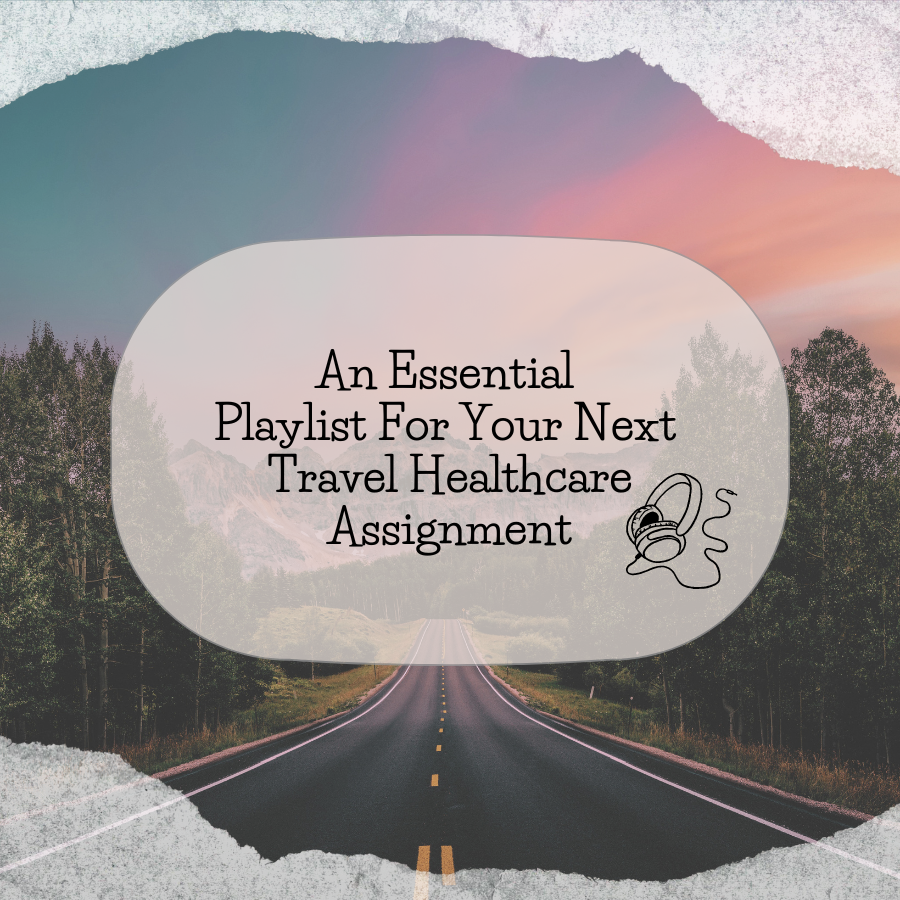 An Essential Playlist For Your Next Travel Healthcare Assignment