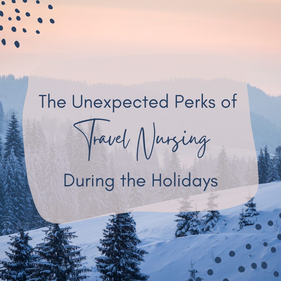 The Unexpected Perks of Travel Nursing During the Holidays