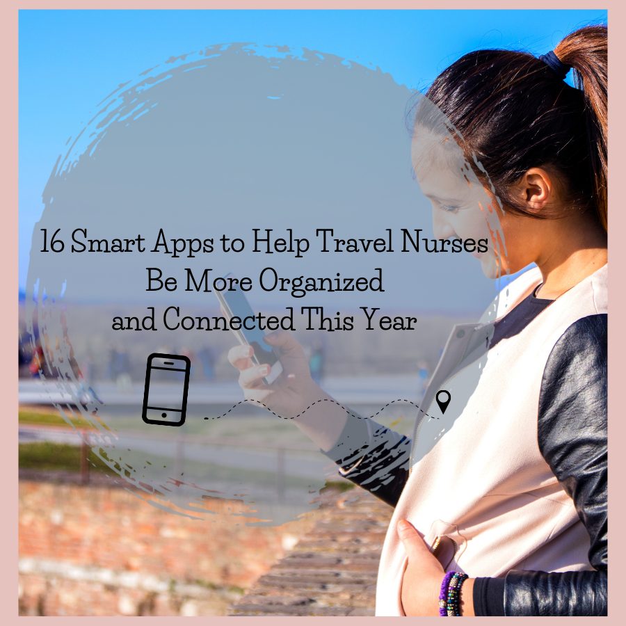 16 Smart Apps to Help Travel Nurses Be More Organized and Connected This Year