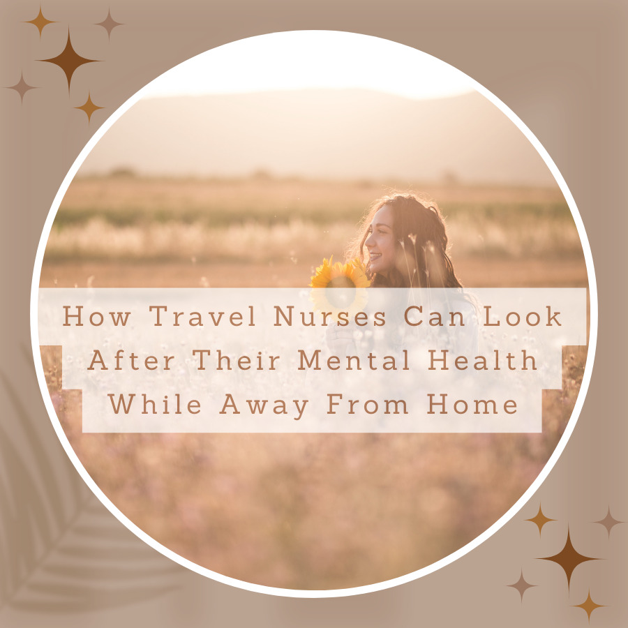 How Travel Nurses Can Look After Their Mental Health While Away From Home