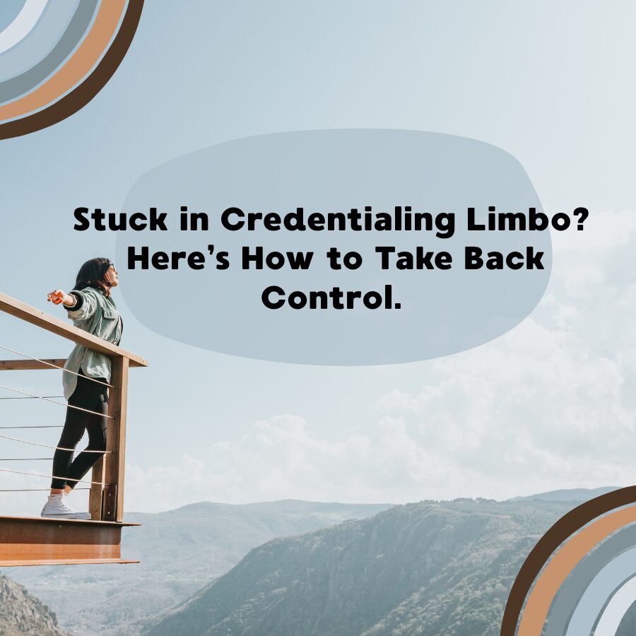 Stuck in Credentialing Limbo? Here’s How to Take Back Control.