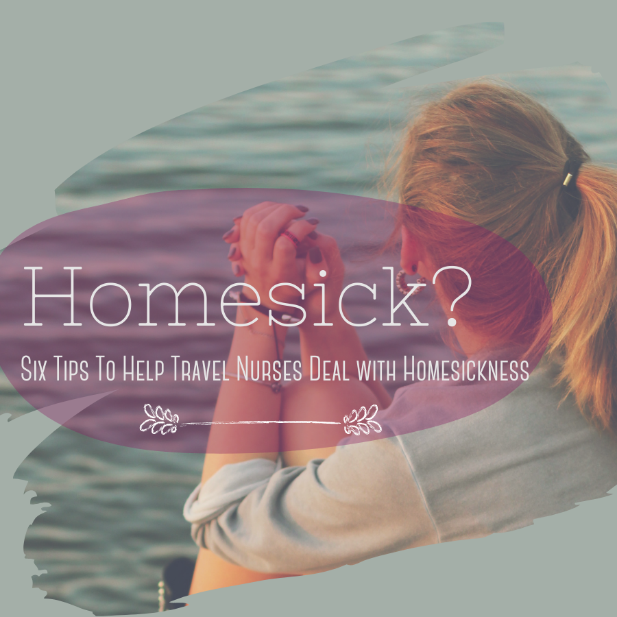 Homesick? Six Tips To Help Travel Nurses Deal with Homesickness