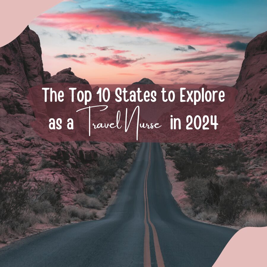 The Top 10 States to Explore as a Travel Nurse in 2024