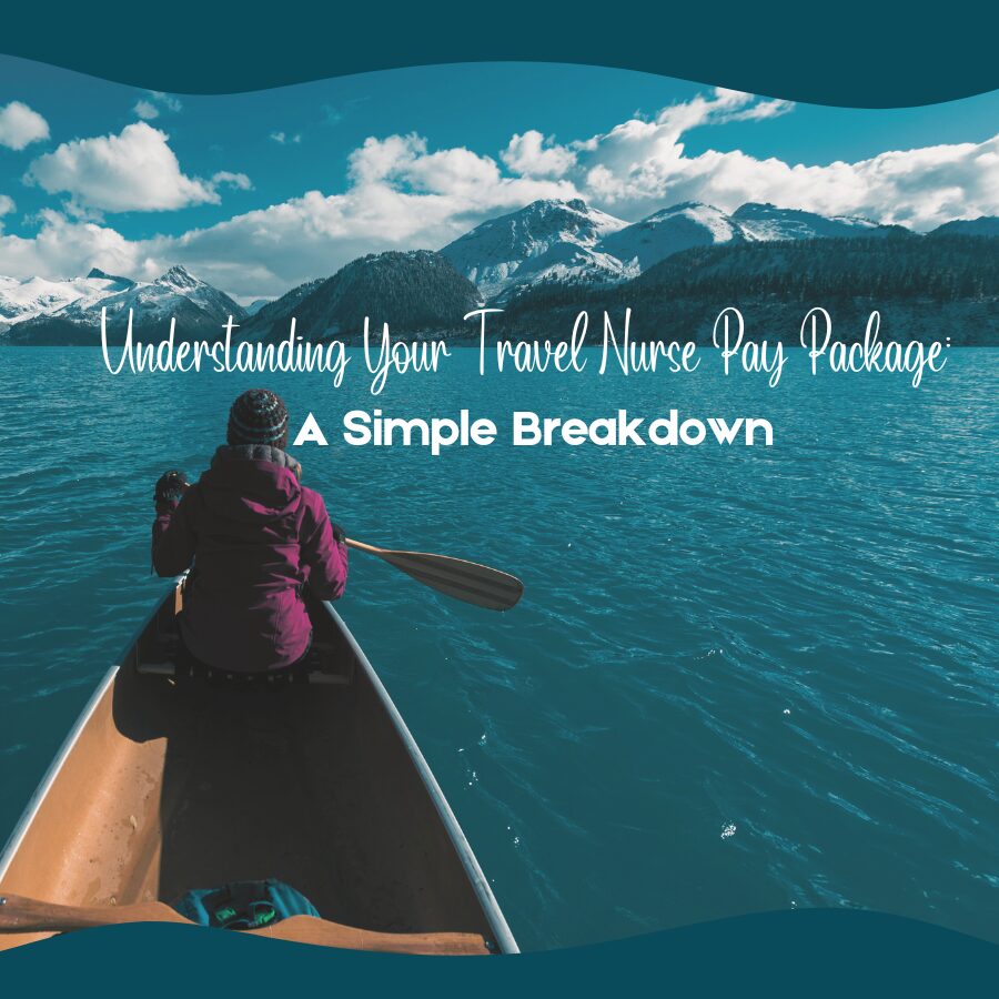 Understanding Your Travel Nurse Pay Package: A Simple Breakdown