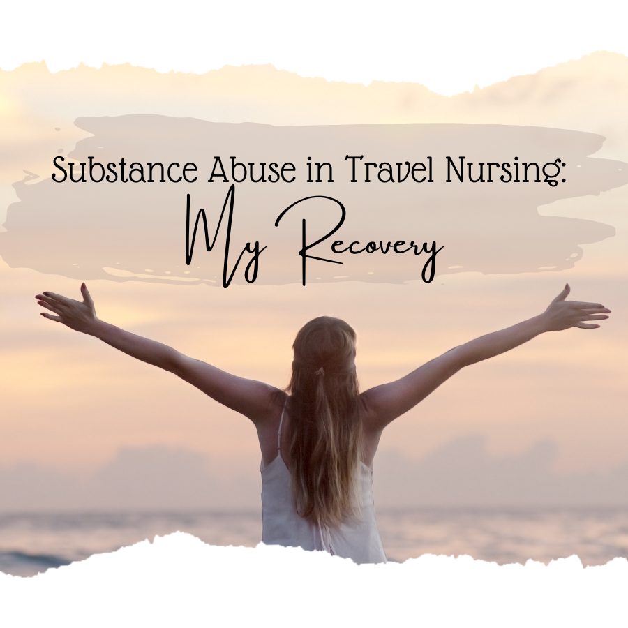 Substance Abuse in Travel Nursing: My Recovery