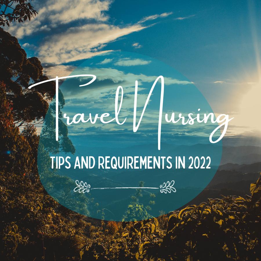 Travel Nursing Tips and Requirements in 2022