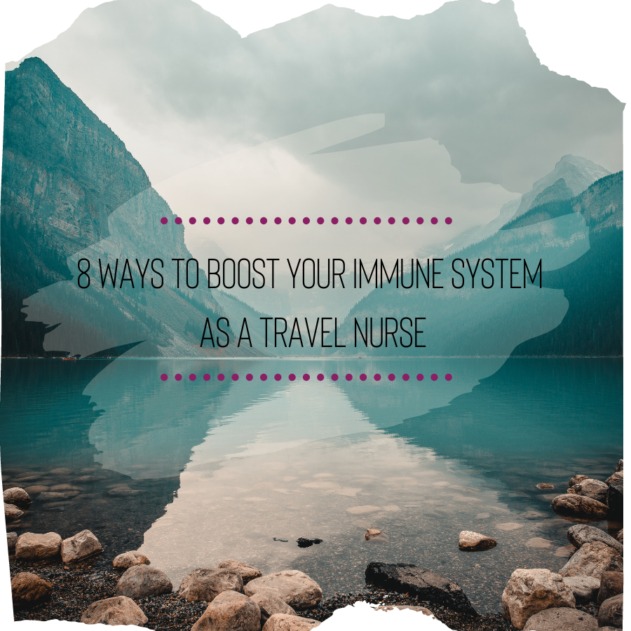 8 Ways To Boost Your Immune System as a Travel Nurse