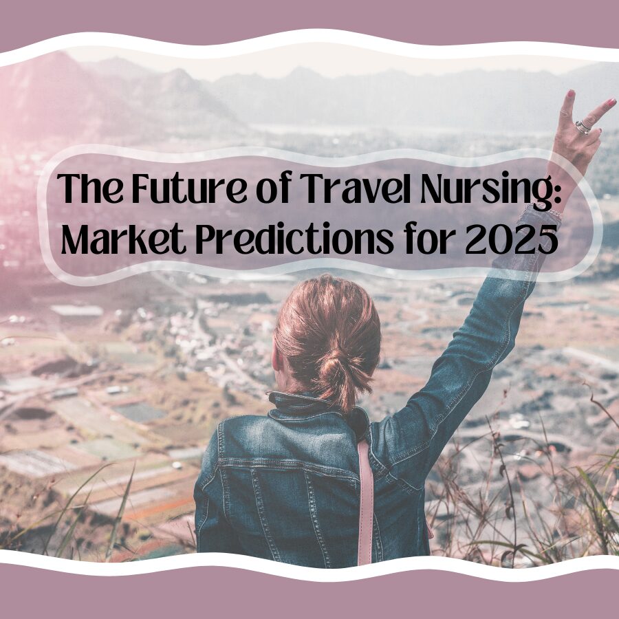 The Future of Travel Nursing: Market Predictions for 2025