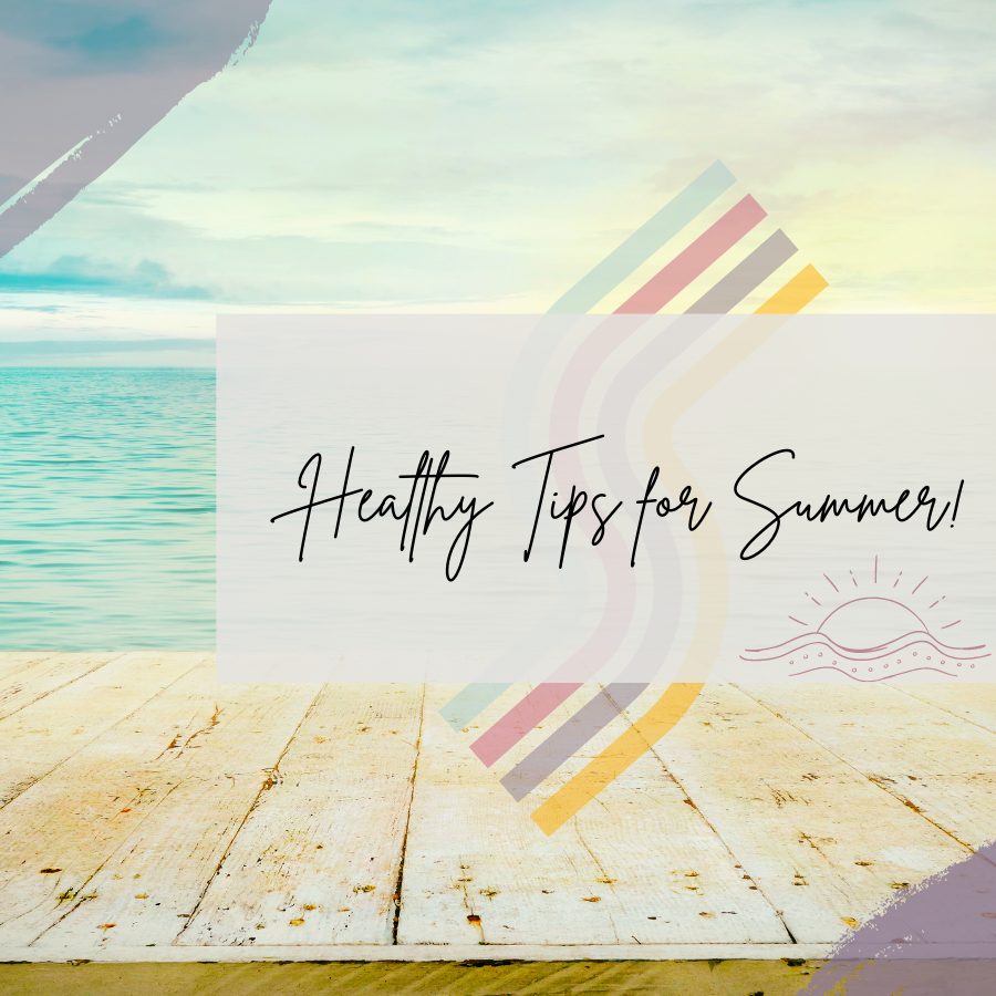 Healthy Tips for Summer!