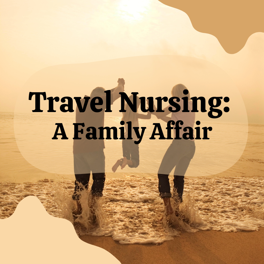 Travel Nursing: A Family Affair