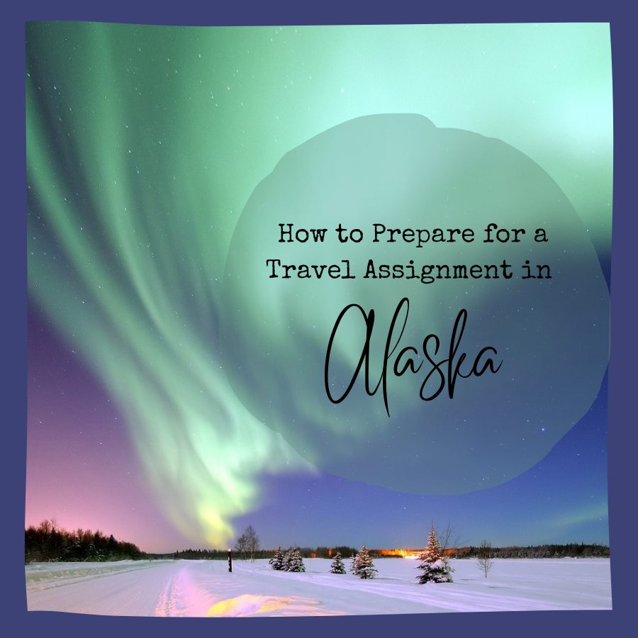 How to Prepare for a Travel Assignment in Alaska